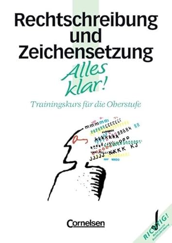 Alles klar! - Deutsch - Sekundarstufe II: Alles klar!, Trainingskurs für die Oberstufe, neue Rechtschreibung, Rechtschreibung und Zeichensetzung