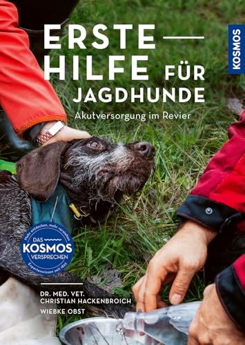 Erste Hilfe für Jagdhunde: Akutversorgung im Revier: Hundeleben retten – wenn es darauf ankommt; Experten-Knowhow für alle Notfälle von Kosmos