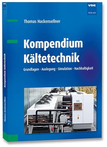Kompendium Kältetechnik: Grundlagen · Auslegung · Simulation · Nachhaltigkeit von VDE VERLAG