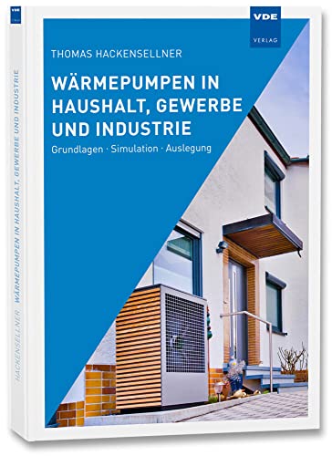 Wärmepumpen in Haushalt, Gewerbe und Industrie: Grundlagen · Simulation · Auslegung von Vde Verlag GmbH