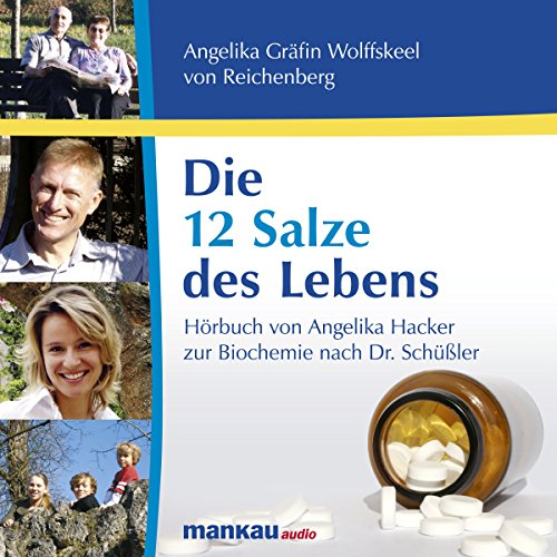 Die 12 Salze des Lebens: Hörbuch von Angelika Hacker / Scala Z Media zur Biochemie nach Dr. Schüßler nach dem gleichnamigen Buch von Angelika Gräfin Wolffskeel von Reichenberg Die 12 Salze des Lebens: Hörbuch von Angelika Hacker / Scala Z Media zur Biochemie nach Dr. Schüßler nach dem gleichnamigen Buch von Angelika Gräfin Wolffskeel von Reichenberg