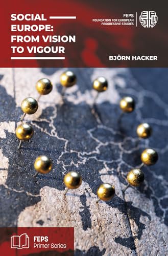 Social Europe: From vision to vigour: The need to balance economic and social integration von Dietz Verlag J.H.W. Nachf