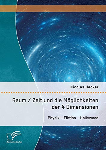 Raum / Zeit und die Möglichkeiten der 4 Dimensionen: Physik – Fiktion – Hollywood