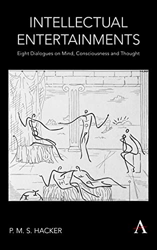 Intellectual Entertainments: Eight Dialogues on Mind, Consciousness and Thought (Anthem Studies in Wittgenstein)