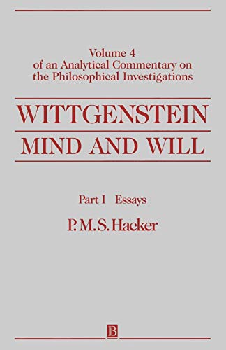 Wittgenstein: Mind and Will: Volume 4 of an Analytical Commentary on the Philosophical Investigations, Part I: Essays: Of an Analytical Commentary on the Philosophical Investigations