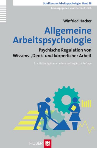 Allgemeine Arbeitspsychologie: Psychische Regulation von Wissens-, Denk- und körperlicher Arbeit (Schriften zur Arbeitspsychologie)