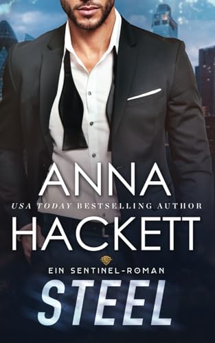 Steel: Ein Sentinel-Roman (Sentinel Security, Band 4) von Anna Hackett