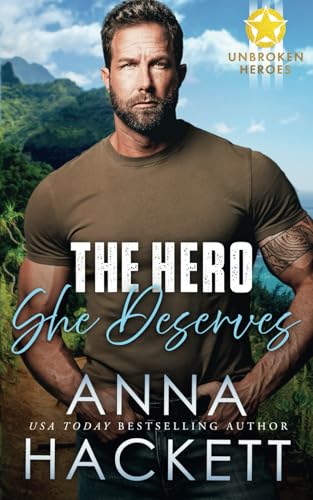 The Hero She Deserves (Unbroken Heroes, Band 4) von Anna Hackett