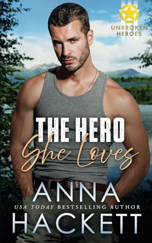 The Hero She Loves (Unbroken Heroes, Band 5) von Anna Hackett