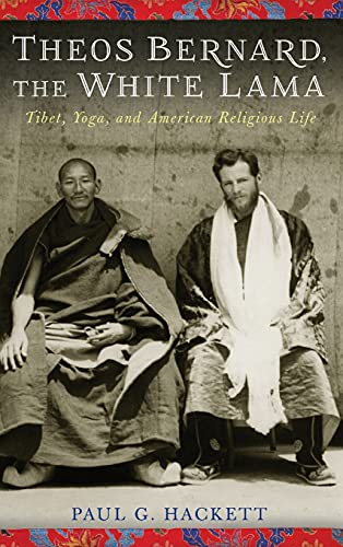 Theos Bernard, the White Lama: Tibet, Yoga, and American Religious Life von Columbia University Press