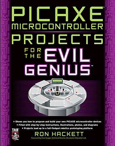 Picaxe Microcontroller Projects for the Evil Genius Picaxe Microcontroller Projects for the Evil Genius