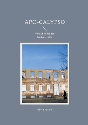 Apo-Calypso: Versuche über den Weltuntergang