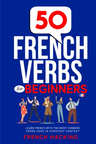 50 French Verbs For Beginners - Learn French With The Most Common Verbs Used In Everyday Context von Picasso's Publishing