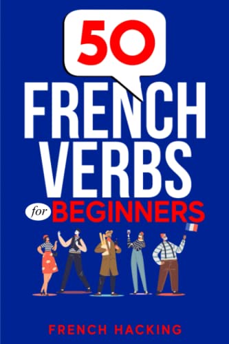 50 French Verbs For Beginners - Learn French With The Most Common Verbs Used In Everyday Context von Picasso's Publishing