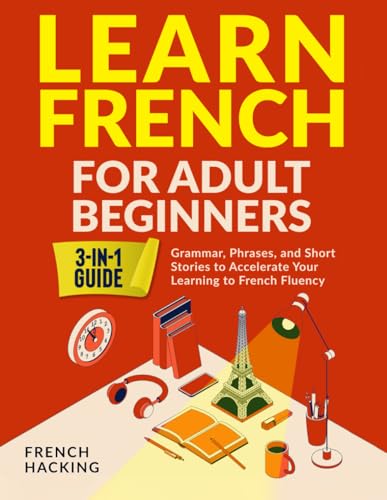 Learn French For Adult Beginners - Grammar, Phrases, and Short Stories to Accelerate Your Learning to French Fluency von Picasso's Publishing