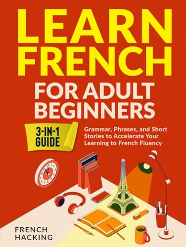 Learn French For Adult Beginners - Grammar, Phrases, and Short Stories to Accelerate Your Learning to French Fluency von Picasso's Publishing