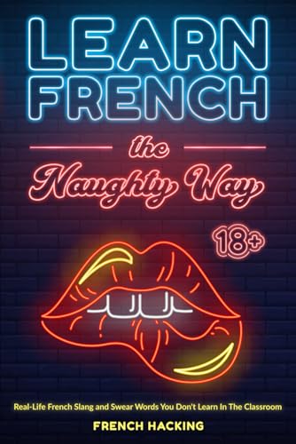 Learn French The Naughty Way - Real-Life French Slang and Swear Words You Don't Learn In The Classroom von Picasso's Publishing