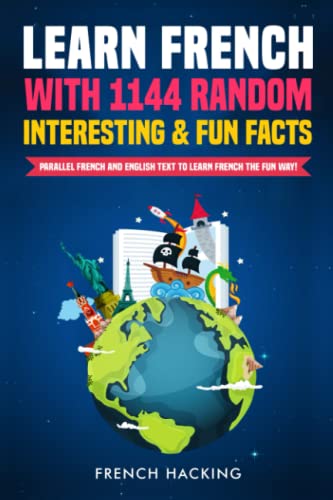 Learn French With 1144 Random Interesting And Fun Facts! - Parallel French And English Text To Learn French The Fun Way von Picasso's Publishing