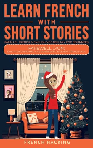 Learn French With Short Stories - Parallel French & English Vocabulary for Beginners: Laughter, Christmas, and Departures in Clara's French Saga (Learn French with The Adventures of Clara, Band 10) von Picasso's Publishing