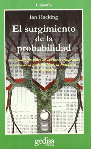El surgimiento de la probabilidad : un estudio filosófico de las ideas tempranas acerca de la probabilidad, la inducción y la inferencia (Cla-de-ma) von GEDISA