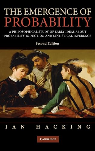 The Emergence of Probability: A Philosophical Study of Early Ideas about Probability, Induction and Statistical Inference (Cambridge Series on Statistical & Probabilistic Mathematics)