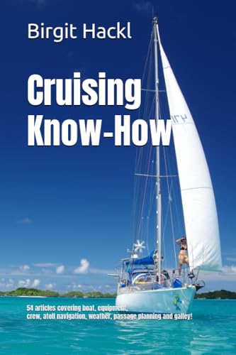 Cruising Know-How: 54 articles covering boat, equipment, crew, atoll navigation, weather, passage planning and galley! von Independently published