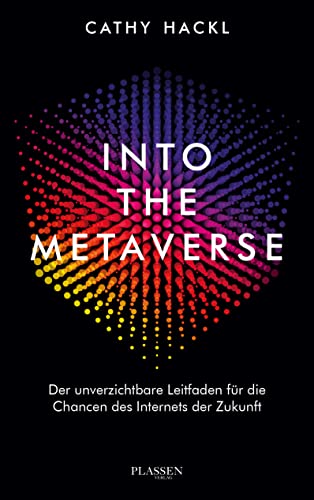 Into the Metaverse: Der unverzichtbare Leitfaden für die Chancen des Internets der Zukunft von Plassen Verlag
