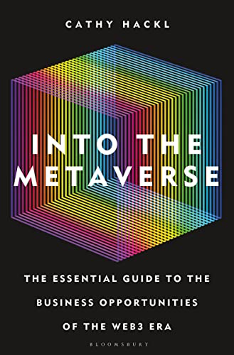 Into the Metaverse: The Essential Guide to the Business Opportunities of the Web3 Era von Bloomsbury Business