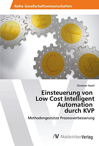 Einsteuerung von Low Cost Intelligent Automation durch KVP: Methodengestütze Prozessverbesserung von AV Akademikerverlag