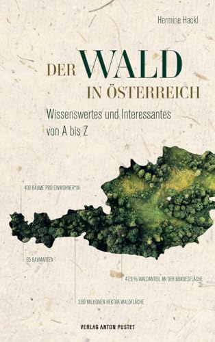 Der Wald in Österreich: Wissenswertes und Interessantes von A bis Z - Was Sie schon immer über den heimischen Wald erfahren wollten und sollten! Der Wald in Österreich: Wissenswertes und Interessantes von A bis Z - Was Sie schon immer über den heimischen Wald erfahren wollten und sollten!