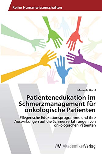 Patientenedukation im Schmerzmanagement für onkologische Patienten: Pflegerische Edukationsprogramme und ihre Auswirkungen auf die Schmerzerfahrungen von onkologischen Patienten Patientenedukation im Schmerzmanagement für onkologische Patienten: Pflegerische Edukationsprogramme und ihre Auswirkungen auf die Schmerzerfahrungen von onkologischen Patienten