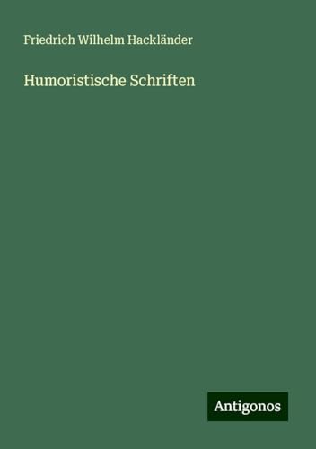 Humoristische Schriften Humoristische Schriften von Antigonos Verlag