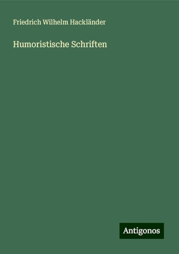 Humoristische Schriften Humoristische Schriften von Antigonos Verlag