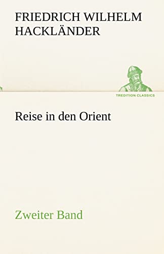Reise in den Orient - Zweiter Band: Zweiter Band (TREDITION CLASSICS)