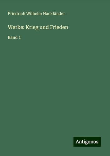 Werke: Krieg und Frieden: Band 1 Werke: Krieg und Frieden: Band 1 von Antigonos Verlag