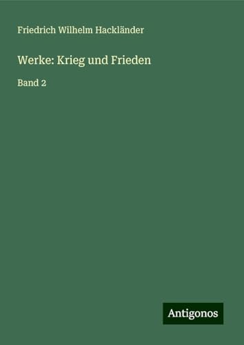 Werke: Krieg und Frieden: Band 2 Werke: Krieg und Frieden: Band 2 von Antigonos Verlag