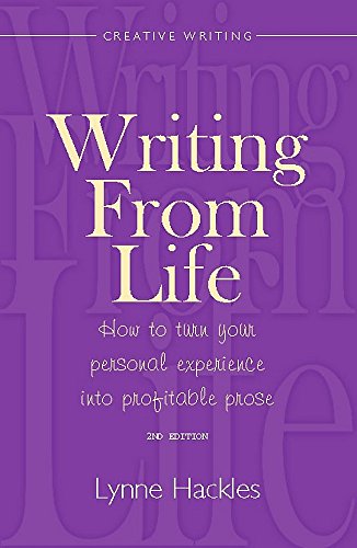 Writing From Life: 2nd edition: How to Turn Your Personal Experience into Profitable Prose (How to Books)