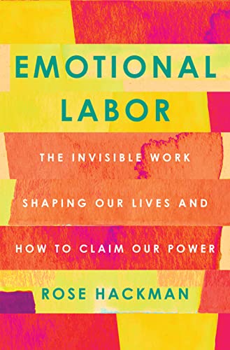 Emotional Labor: The Invisible Work Shaping Our Lives and How to Claim Our Power von Flatiron Books