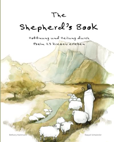 The Shepherd's Book: Hoffnung und Heilung durch Psalm 23 kreativ erleben von Raquel Schwärzler