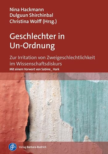 Geschlechter in Un-Ordnung: Zur Irritation von Zweigeschlechtlichkeit im Wissenschaftsdiskurs von Verlag Barbara Budrich