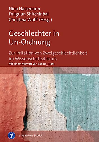 Geschlechter in Un-Ordnung: Zur Irritation von Zweigeschlechtlichkeit im Wissenschaftsdiskurs von Verlag Barbara Budrich