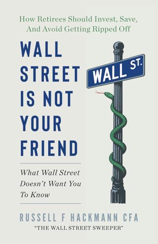 Wall Street Is Not Your Friend: How Retirees Should Invest, Save, and Avoid Getting Ripped Off Wall Street Is Not Your Friend: How Retirees Should Invest, Save, and Avoid Getting Ripped Off von Indie Books International