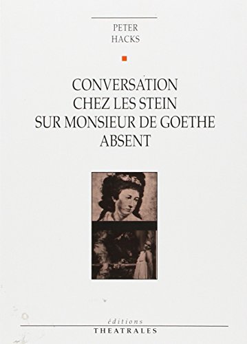 Conversation chez les Stein sur monsieur de Goethe absent von THEATRALES