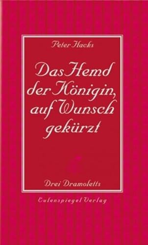 Das Hemd der Königin, auf Wunsch gekürzt. Drei Dramoletts