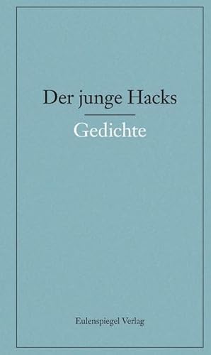 Der junge Hacks 1: 1. Band: Gedichte Der junge Hacks 1: 1. Band: Gedichte von Eulenspiegel