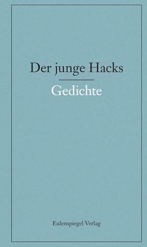 Der junge Hacks 1: 1. Band: Gedichte von Eulenspiegel