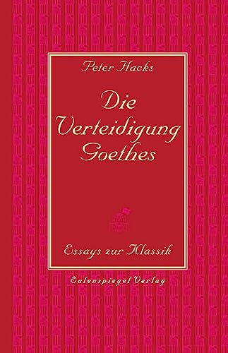 Die Verteidigung Goethes: Essays zur Klassik von Eulenspiegel Verlag