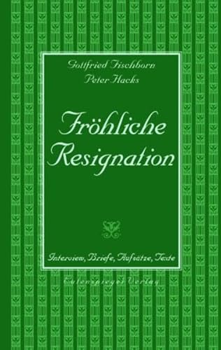 Fröhliche Resignation. Interview, Briefe, Aufsätze, Texte