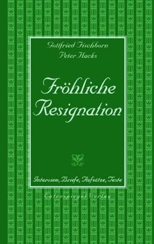 Fröhliche Resignation: Interview, Briefe, Aufsätze, Texte Fröhliche Resignation: Interview, Briefe, Aufsätze, Texte