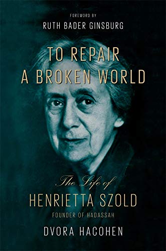 To Repair a Broken World: The Life of Henrietta Szold, Founder of Hadassah von Harvard University Press